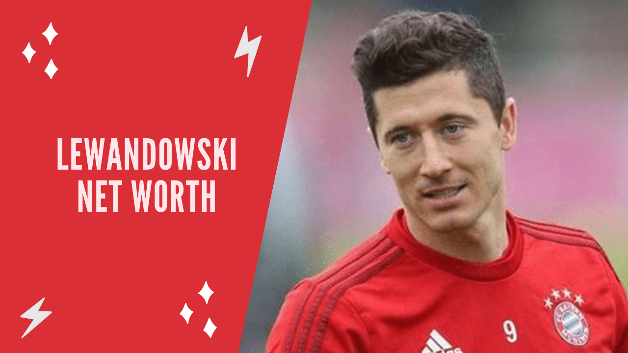 Robert Lewandowski Net Worth: How the Football Superstar Built His Fortune